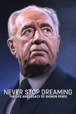 Never Stop Dreaming The Life and Legacy of Shimon Peres (2018)